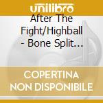After The Fight/Highball - Bone Split Series 1 cd