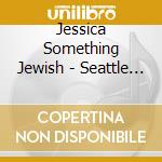 Jessica Something Jewish - Seattle Calls cd