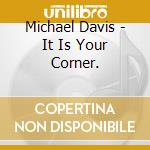 Michael Davis - It Is Your Corner. cd