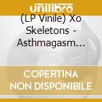 (LP Vinile) Xo Skeletons - Asthmagasm (7