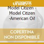 Model Citizen - Model Citizen -American Oi! cd