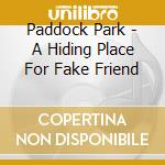 Paddock Park - A Hiding Place For Fake Friend