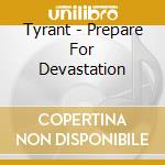 Tyrant - Prepare For Devastation cd