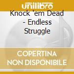 Knock 'em Dead - Endless Struggle cd musicale di Knock 'em Dead