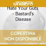 Hate Your Guts - Bastard's Disease cd