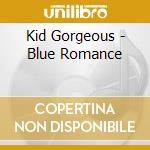 Kid Gorgeous - Blue Romance cd