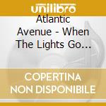 Atlantic Avenue - When The Lights Go Down cd musicale di Atlantic Avenue