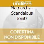 Matriarchs - Scandalous Jointz cd