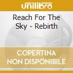 Reach For The Sky - Rebirth cd musicale di Reach For The Sky