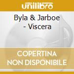 Byla & Jarboe - Viscera cd