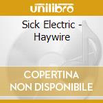 Sick Electric - Haywire cd
