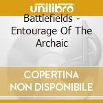 Battlefields - Entourage Of The Archaic cd musicale di Battlefields
