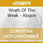 Wrath Of The Weak - Alogon cd musicale di Wrath Of The Weak