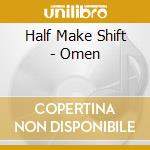 Half Make Shift - Omen cd musicale di Half Make Shift