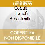 Cobalt - Landfill Breastmilk Beasts cd