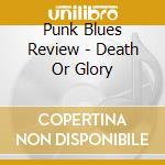 Punk Blues Review - Death Or Glory