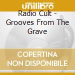 Radio Cult - Grooves From The Grave cd