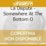 La Dispute - Somewhere At The Bottom O cd