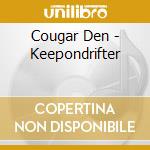 Cougar Den - Keepondrifter cd musicale di Cougar Den