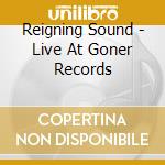 Reigning Sound - Live At Goner Records cd