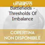 Battlefields - Thresholds Of Imbalance cd musicale di Battlefields