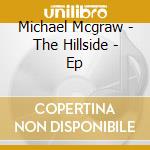 Michael Mcgraw - The Hillside - Ep cd
