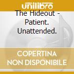 The Hideout - Patient. Unattended. cd musicale di The Hideout