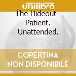 The Hideout - Patient. Unattended. cd