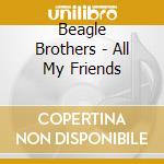 Beagle Brothers - All My Friends cd