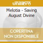 Melotia - Saving August Divine cd