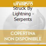 Struck By Lightning - Serpents cd