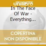 In The Face Of War - Everything You'Ve Heard Is True cd musicale di In The Face Of War