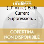 (LP Vinile) Eddy Current Suppression Ring - Eddy Current Suppression Ring lp vinile di Eddy Current Suppression Ring