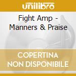 Fight Amp - Manners & Praise cd musicale di Fight Amp