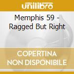 Memphis 59 - Ragged But Right cd