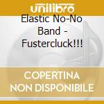 Elastic No-No Band - Fustercluck!!! cd