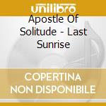 Apostle Of Solitude - Last Sunrise cd musicale di Apostle Of Solitude