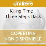 Killing Time - Three Steps Back cd musicale di Time Killing