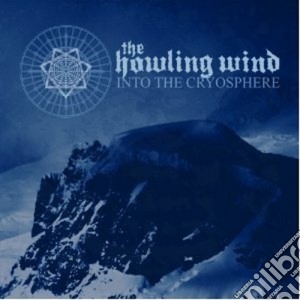 Howling Wind (The) - Into The Cryosphere cd musicale di The Howling wind