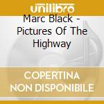 Marc Black - Pictures Of The Highway cd