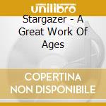Stargazer - A Great Work Of Ages cd