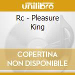 Rc - Pleasure King cd