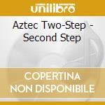 Aztec Two-Step - Second Step cd