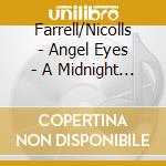Farrell/Nicolls - Angel Eyes - A Midnight Obsession cd musicale di Farrell/Nicolls