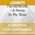 Farrell/Nicolls - A Penny In My Shoe cd musicale di Farrell/Nicolls