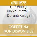 (LP Vinile) Mikkel Metal - Dorant/Kaluga vinile