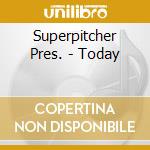 Superpitcher Pres. - Today cd musicale di Superpitcher Pres.
