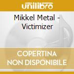 Mikkel Metal - Victimizer cd musicale di Metal Mikkel
