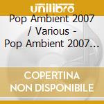 Pop Ambient 2007 / Various - Pop Ambient 2007 / Various cd