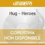 Hug - Heroes cd musicale di HUG